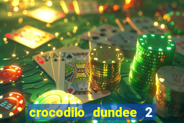 crocodilo dundee 2 filme completo dublado